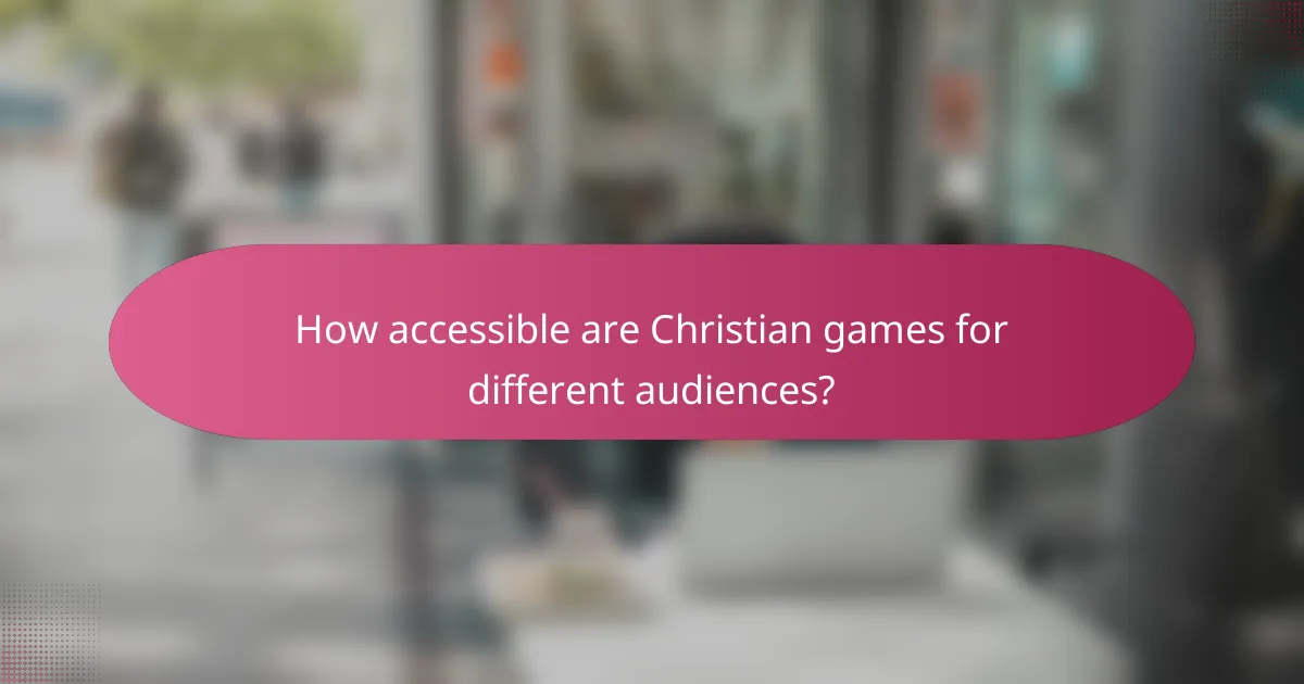 How accessible are Christian games for different audiences?