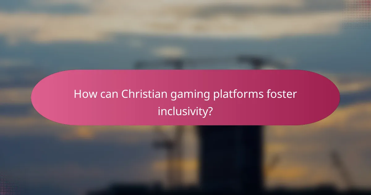 How can Christian gaming platforms foster inclusivity?