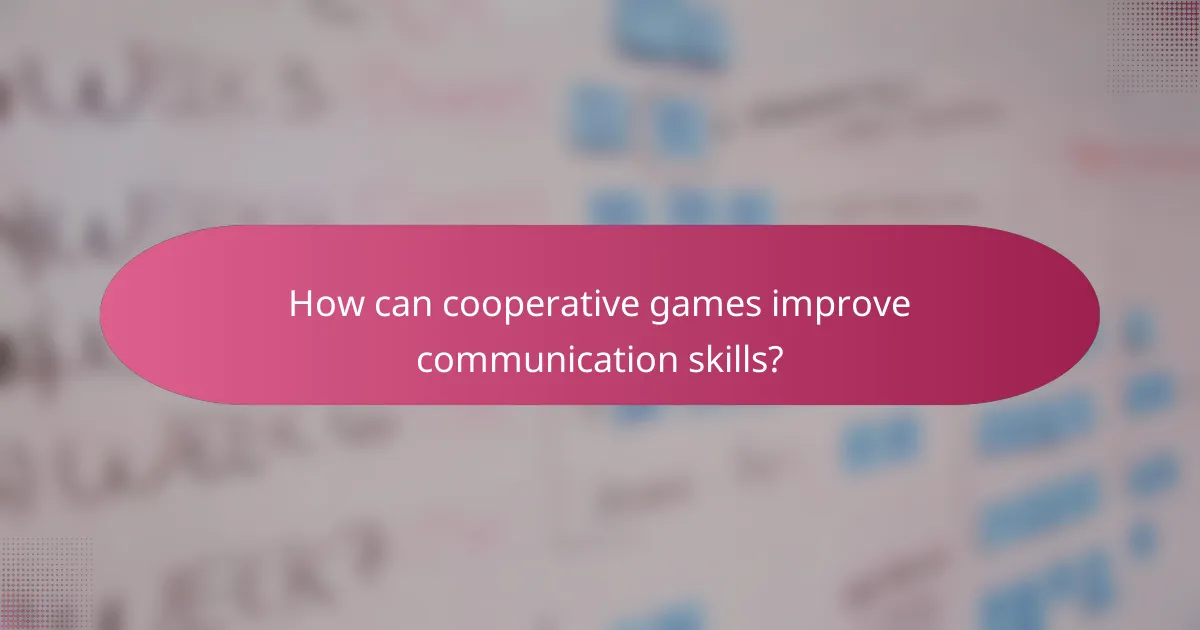 How can cooperative games improve communication skills?