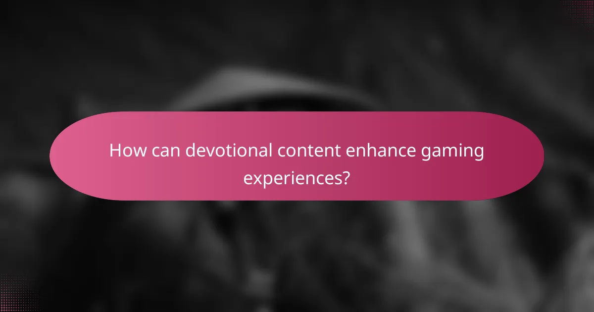 How can devotional content enhance gaming experiences?