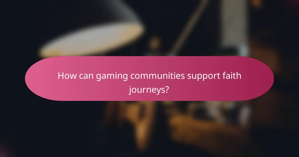 How can gaming communities support faith journeys?