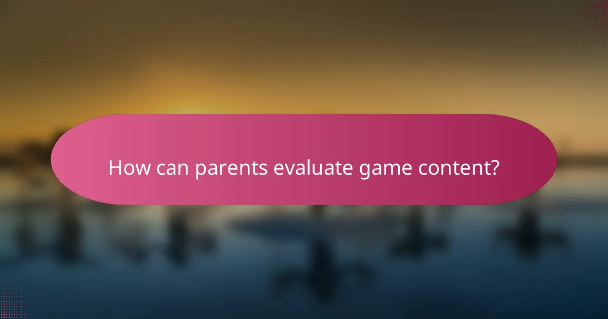 How can parents evaluate game content?