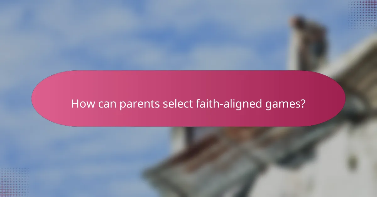 How can parents select faith-aligned games?