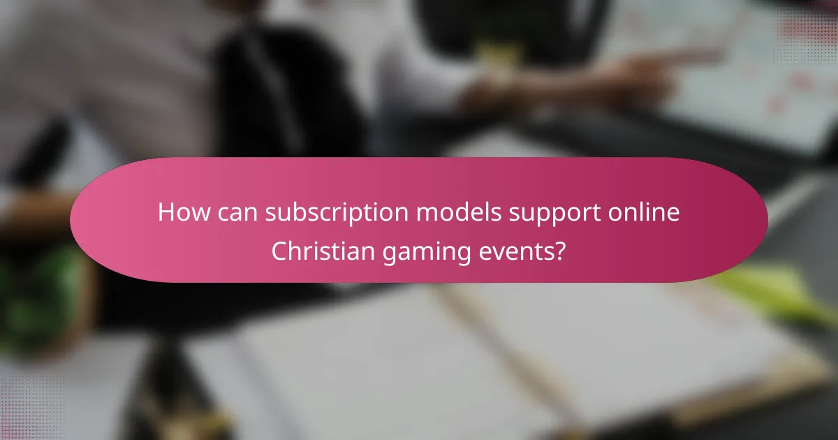 How can subscription models support online Christian gaming events?