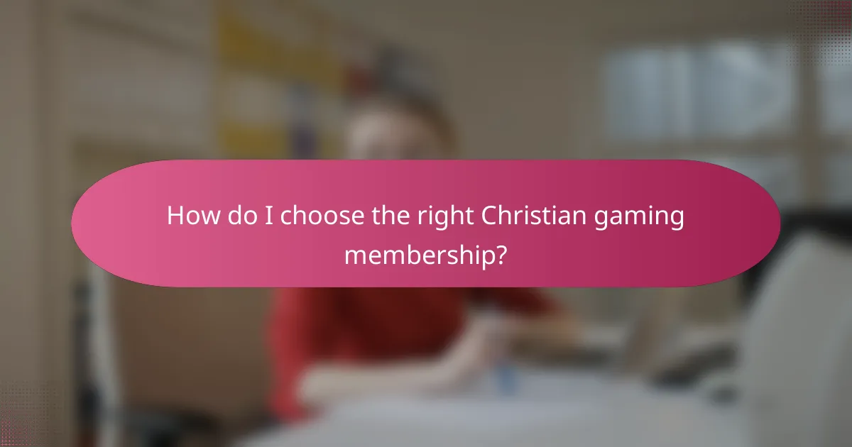 How do I choose the right Christian gaming membership?