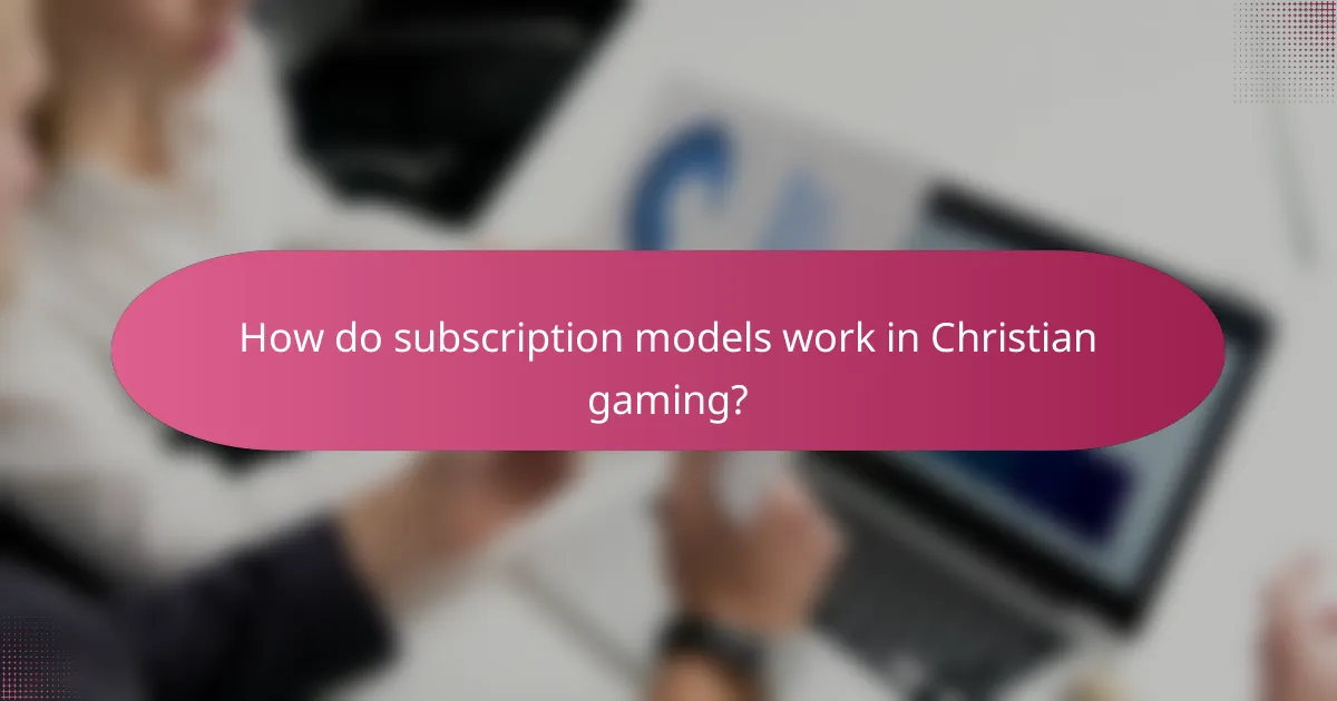How do subscription models work in Christian gaming?