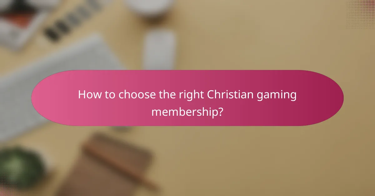 How to choose the right Christian gaming membership?