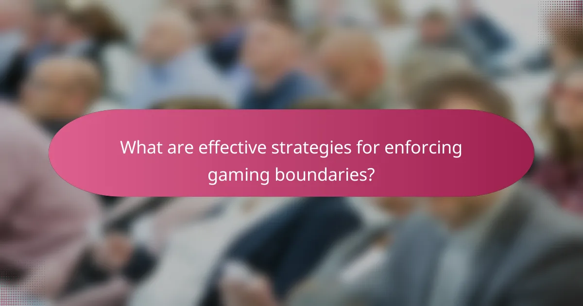 What are effective strategies for enforcing gaming boundaries?