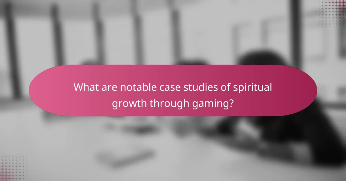 What are notable case studies of spiritual growth through gaming?