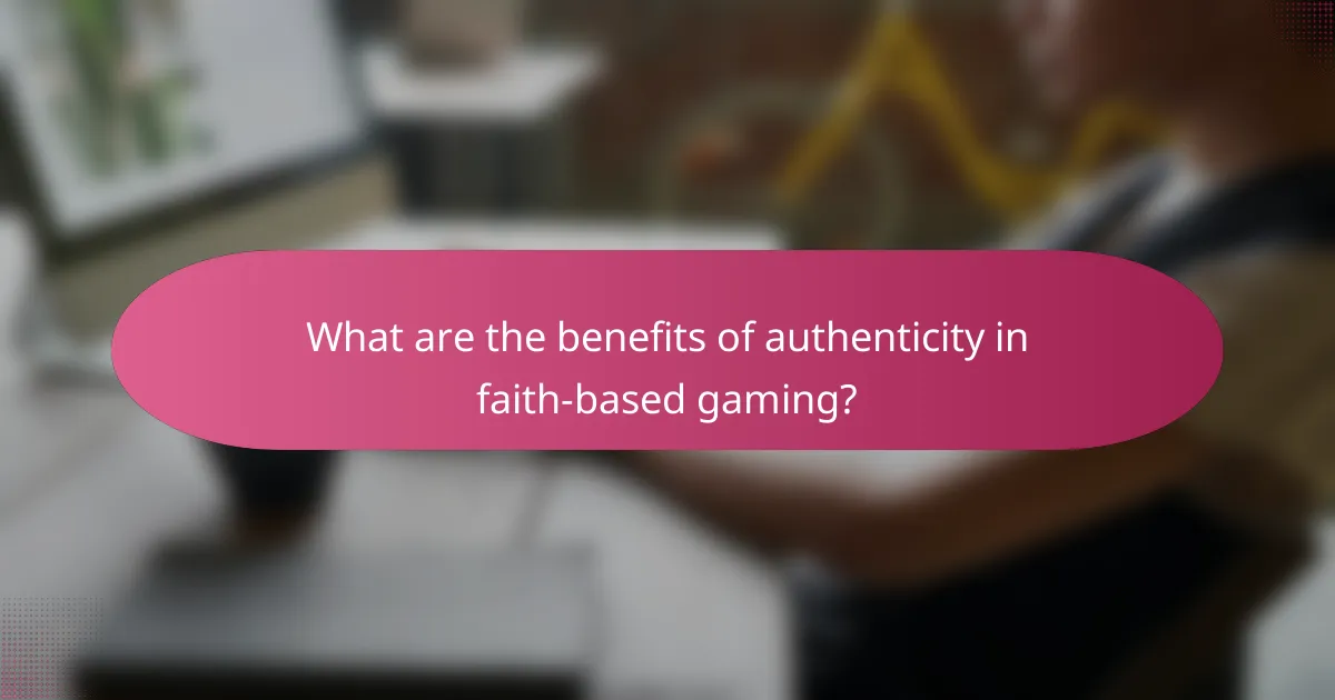What are the benefits of authenticity in faith-based gaming?
