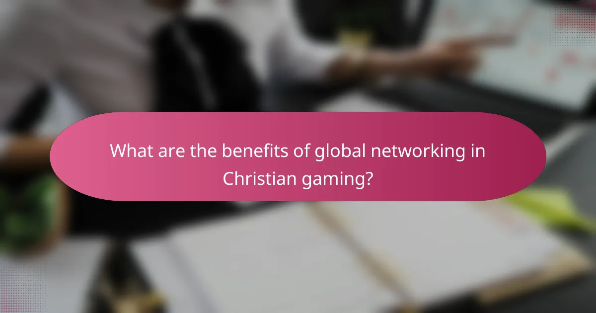 What are the benefits of global networking in Christian gaming?