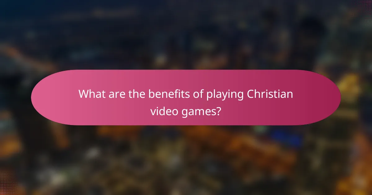 What are the benefits of playing Christian video games?