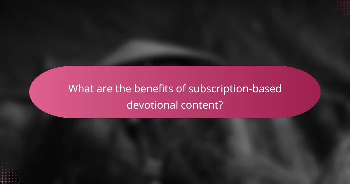 What are the benefits of subscription-based devotional content?
