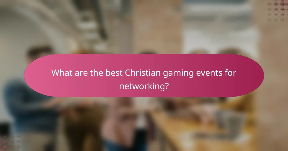 What are the best Christian gaming events for networking?
