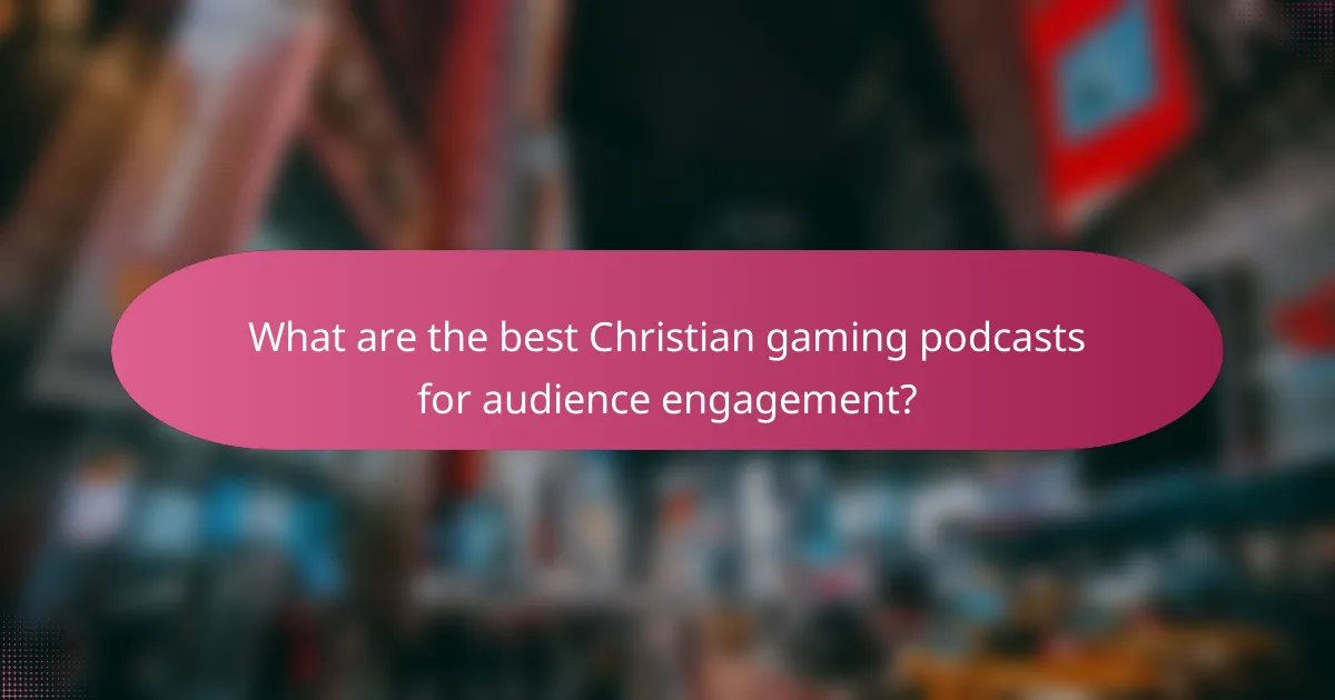 What are the best Christian gaming podcasts for audience engagement?