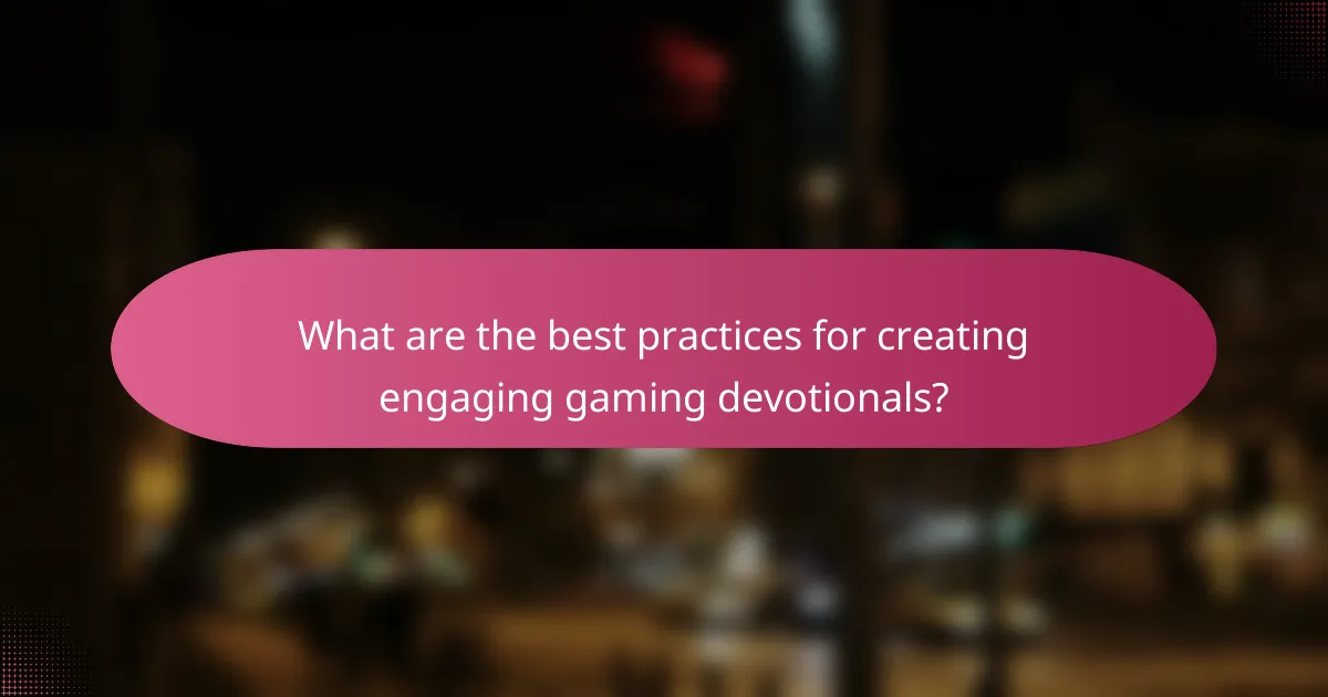 What are the best practices for creating engaging gaming devotionals?