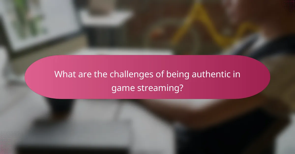 What are the challenges of being authentic in game streaming?