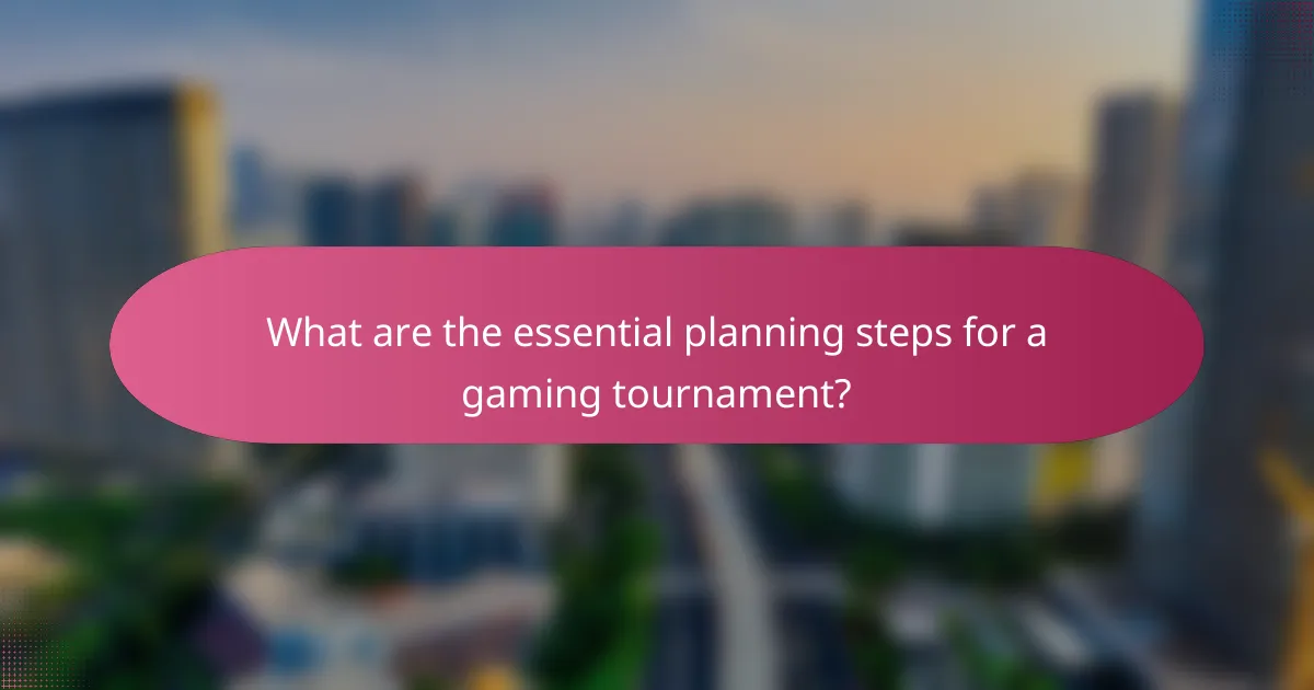 What are the essential planning steps for a gaming tournament?