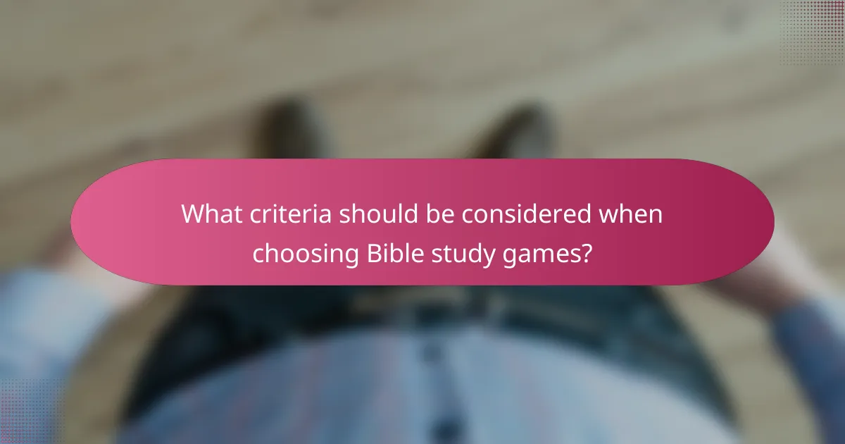 What criteria should be considered when choosing Bible study games?