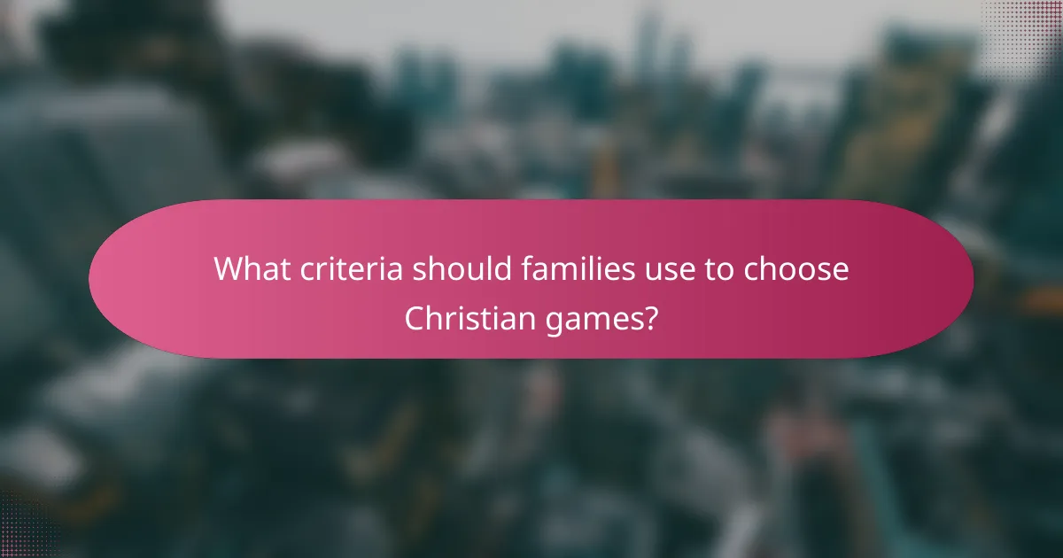 What criteria should families use to choose Christian games?
