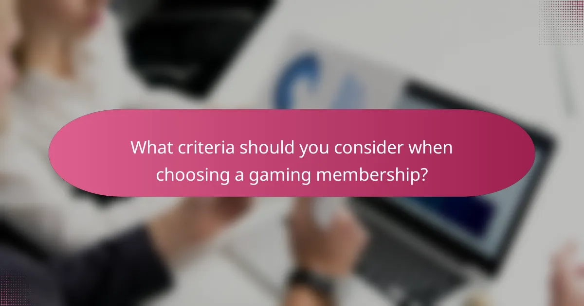 What criteria should you consider when choosing a gaming membership?