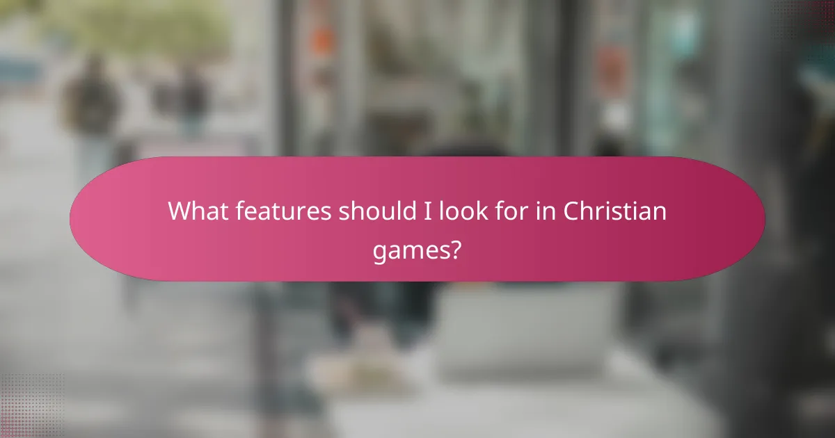 What features should I look for in Christian games?
