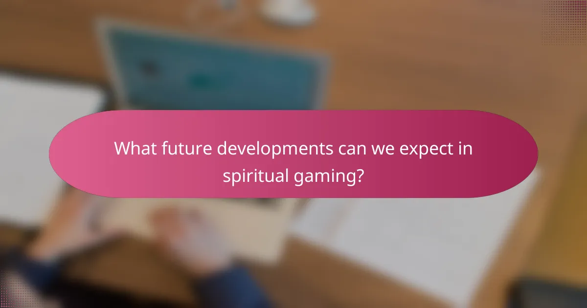 What future developments can we expect in spiritual gaming?