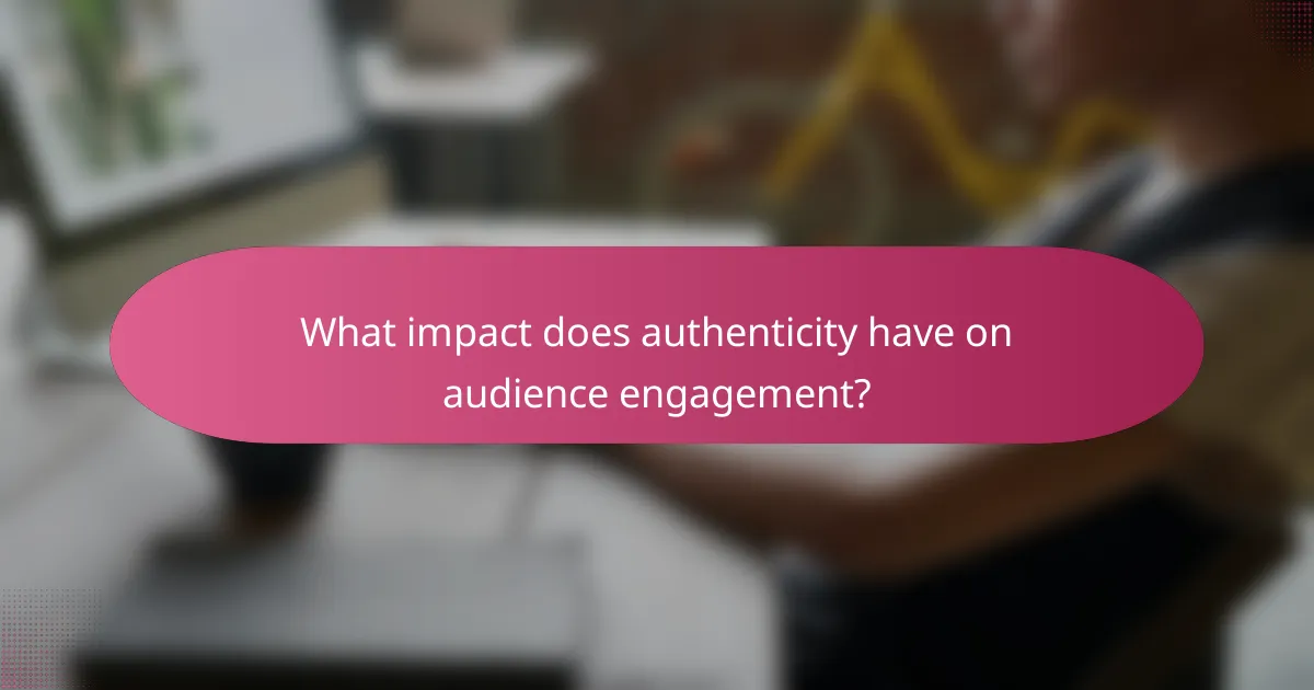 What impact does authenticity have on audience engagement?