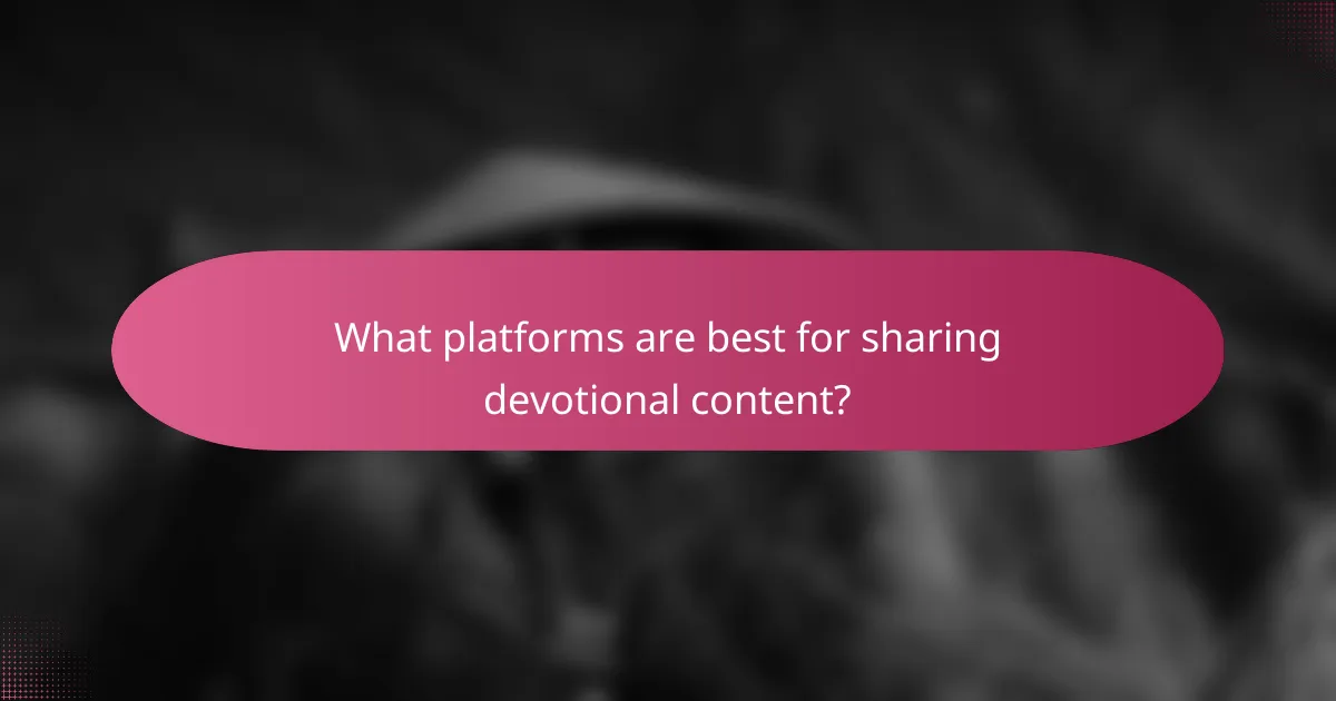 What platforms are best for sharing devotional content?