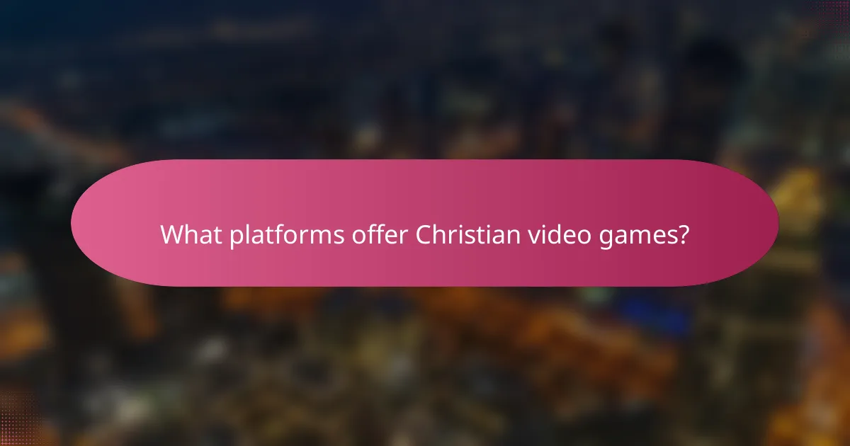 What platforms offer Christian video games?