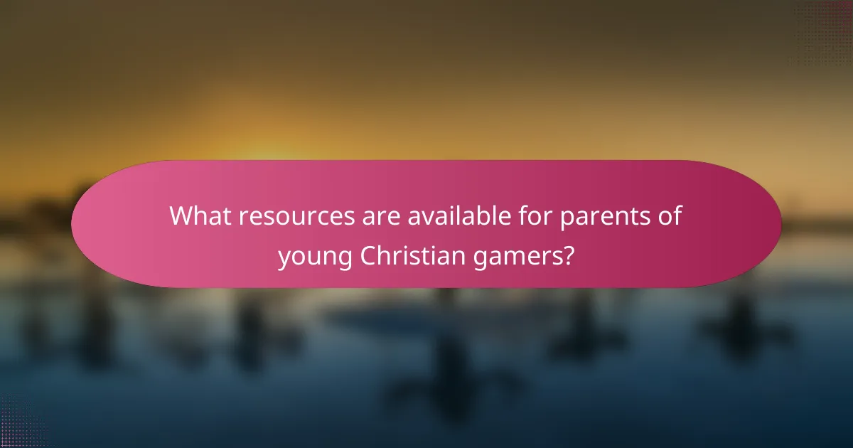 What resources are available for parents of young Christian gamers?