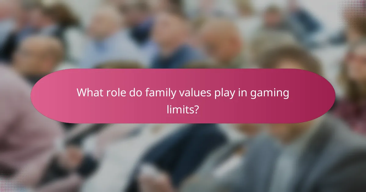 What role do family values play in gaming limits?