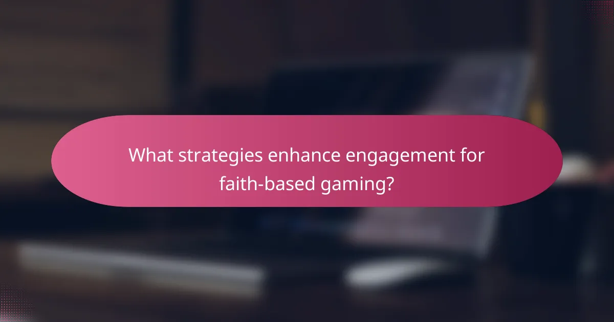 What strategies enhance engagement for faith-based gaming?