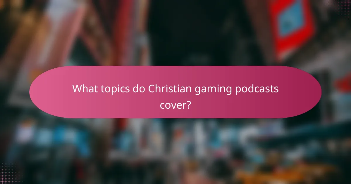 What topics do Christian gaming podcasts cover?