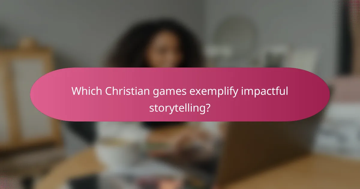 Which Christian games exemplify impactful storytelling?